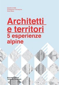 Architetti e territori. 5 esperienze alpine