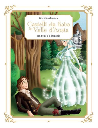 Castelli da fiaba in Valle d'Aosta tra realt&agrave; e fantasia
