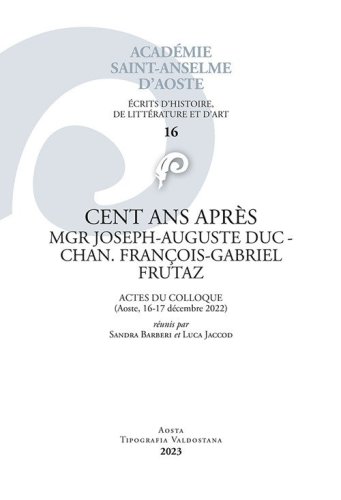 Cents ans apr&egrave;s mgr Joseph-Auguste Duc-Chan-Fran&ccedil;ois-Gabriel Frutaz. Actes du colloque
