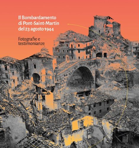 Il Bombardamento di Pont-Saint-Martin del 23 agosto 1944. Fotografie e testimonianze