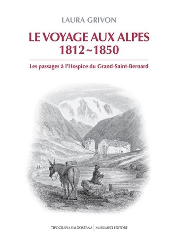 Le voyage aux Alpes 1812-1850. Les passages &agrave; l'Hospice du Grand-Saint-Bernard