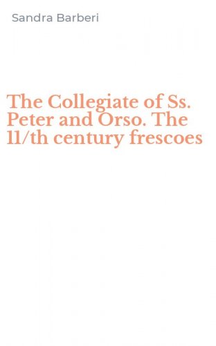 The Collegiate of Ss. Peter and Orso. The 11/th century frescoes