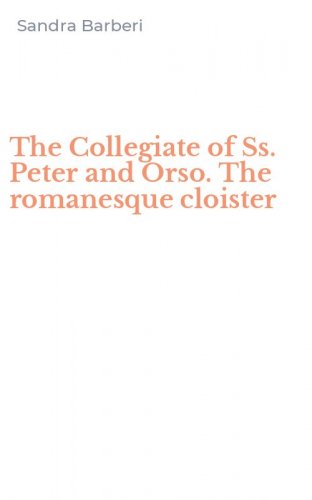 The Collegiate of Ss. Peter and Orso. The romanesque cloister