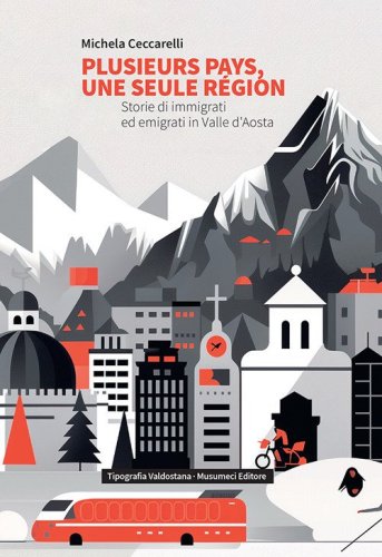 Plusieurs pays, une seule r&eacute;gion. Storie di immigrati ed emigrati in Valle d'Aosta. Ediz. italiana e francese