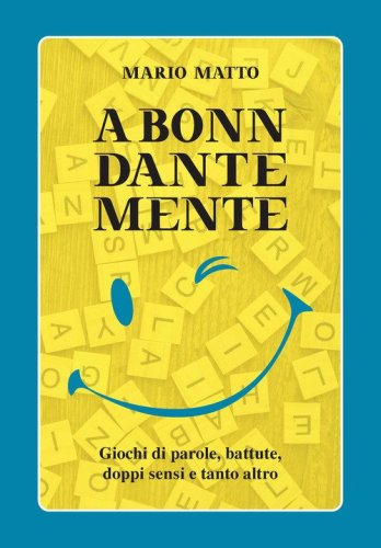 A Bonn Dante Mente. Giochi di parole, battute, doppi sensi e tanto altro