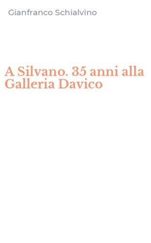 A Silvano. 35 anni alla Galleria Davico