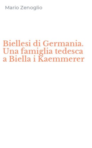 Biellesi di Germania. Una famiglia tedesca a Biella i Kaemmerer