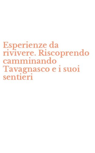 Esperienze da rivivere. Riscoprendo camminando Tavagnasco e i suoi sentieri