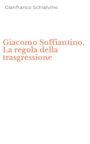 Giacomo Soffiantino. La regola della trasgressione