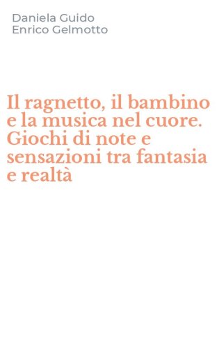 Il ragnetto, il bambino e la musica nel cuore. Giochi di note e sensazioni tra fantasia e realt&agrave;