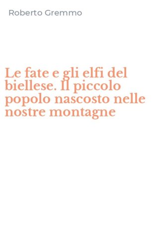Le fate e gli elfi del biellese. Il piccolo popolo nascosto nelle nostre montagne