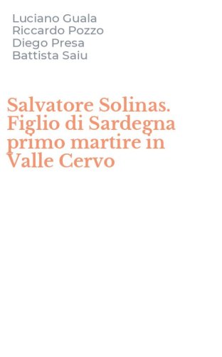 Salvatore Solinas. Figlio di Sardegna primo martire in Valle Cervo