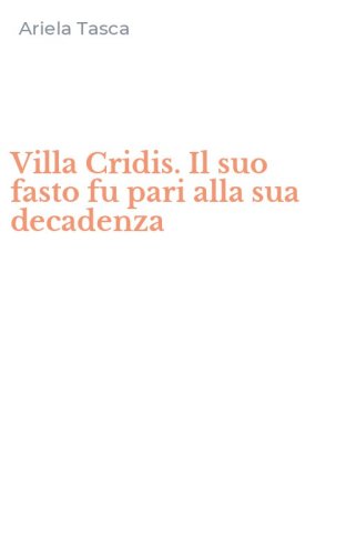 Villa Cridis. Il suo fasto fu pari alla sua decadenza