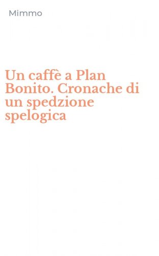 Un caff&egrave; a Plan Bonito. Cronache di un spedzione spelogica