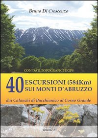 40 escursioni (584Km) sui monti d'Abruzzo. Dai Calanchi di Bucchianico al Corno Grande