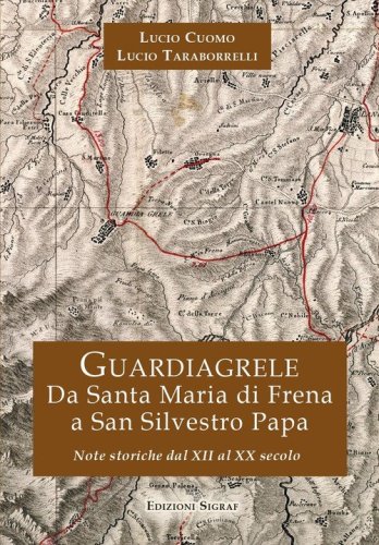 Guardiagrele. Da Santa Maria di Frena a San Silvestro Papa. Note storiche dal XII al XX secolo