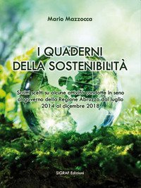 I quaderni della sostenibilit&agrave;. Scritti scelti su alcune attivit&agrave; condotte in seno al governo della Regione Abruzzo dal luglio 2014 al dicembre 2018