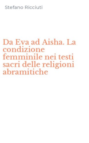 Da Eva ad Aisha. La condizione femminile nei testi sacri delle religioni abramitiche