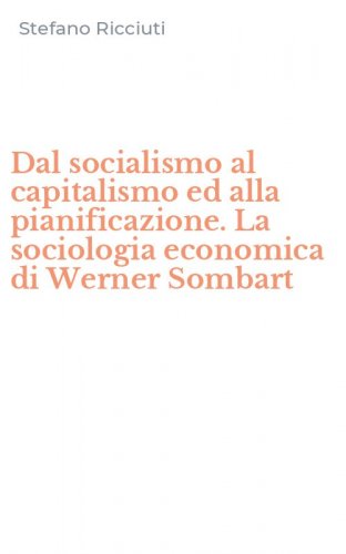 Dal socialismo al capitalismo ed alla pianificazione. La sociologia economica di Werner Sombart