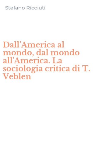 Dall'America al mondo, dal mondo all'America. La sociologia critica di T. Veblen