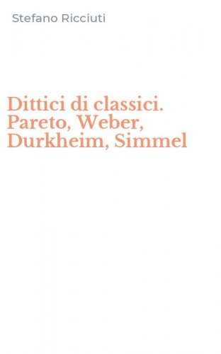 Dittici di classici. Pareto, Weber, Durkheim, Simmel