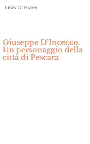 Giuseppe D'Incecco. Un personaggio della citt&agrave; di Pescara