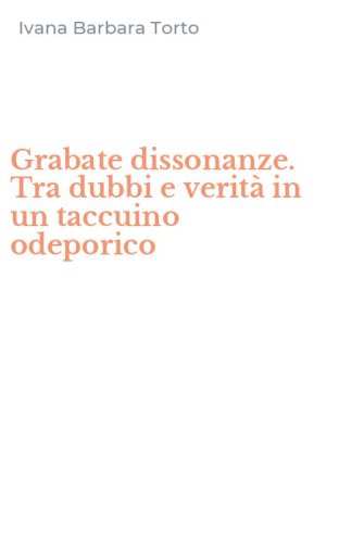Grabate dissonanze. Tra dubbi e verit&agrave; in un taccuino odeporico