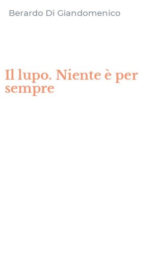 Il lupo. Niente &egrave; per sempre