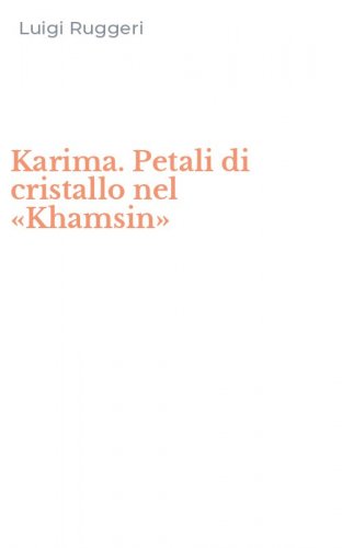 Karima. Petali di cristallo nel &laquo;Khamsin&raquo;