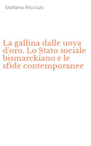 La gallina dalle uova d'oro. Lo Stato sociale bismarckiano e le sfide contemporanee