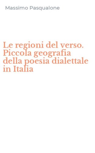 Le regioni del verso. Piccola geografia della poesia dialettale in Italia