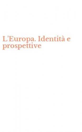 L'Europa. Identit&agrave; e prospettive