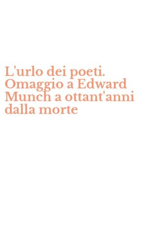 L'urlo dei poeti. Omaggio a Edward Munch a ottant'anni dalla morte