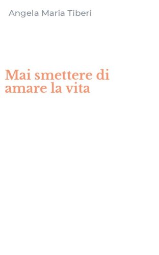 Mai smettere di amare la vita