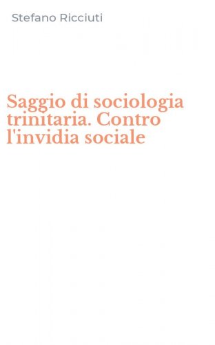 Saggio di sociologia trinitaria. Contro l'invidia sociale