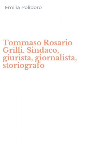 Tommaso Rosario Grilli. Sindaco, giurista, giornalista, storiografo