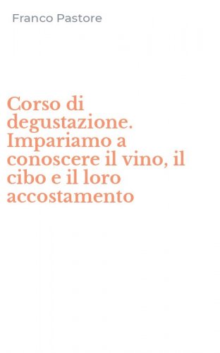 Corso di degustazione. Impariamo a conoscere il vino, il cibo e il loro accostamento - ACCOSTAMENTO