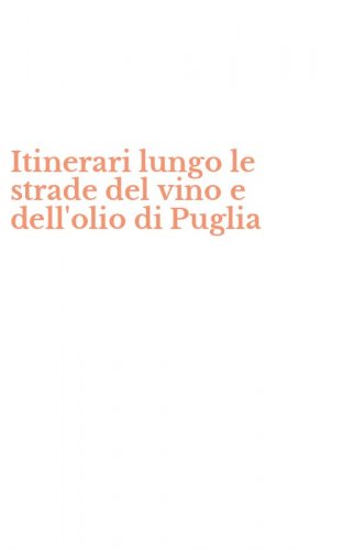 Itinerari lungo le strade del vino e dell'olio di Puglia