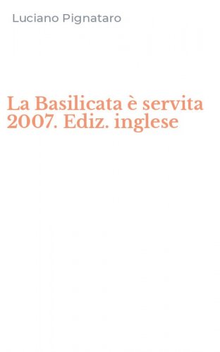 La Basilicata &egrave; servita 2007. Ediz. inglese
