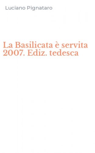 La Basilicata &egrave; servita 2007. Ediz. tedesca