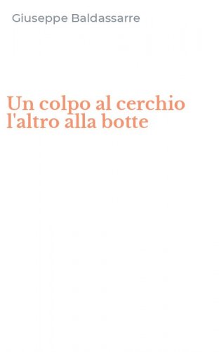 Un colpo al cerchio l'altro alla botte