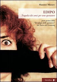 Edipo. Tragedia dei sensi per uno spettatore. Parte prima della &laquo;Trilogia dello spettatore&raquo; del Teatro del Lemming