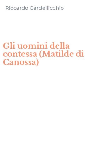 Gli uomini della contessa (Matilde di Canossa)
