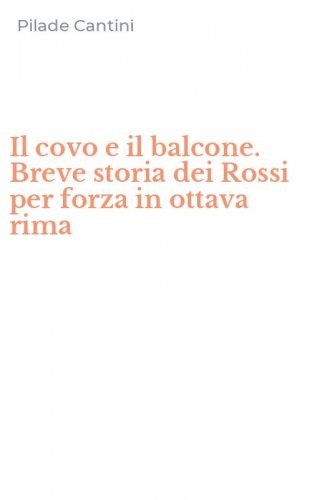 Il covo e il balcone. Breve storia dei Rossi per forza in ottava rima