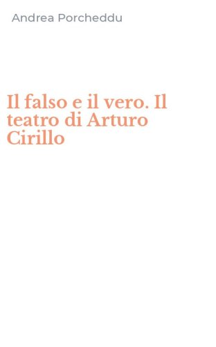 Il falso e il vero. Il teatro di Arturo Cirillo