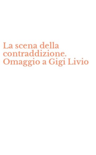 La scena della contraddizione. Omaggio a Gigi Livio