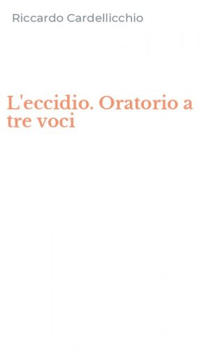 L'eccidio. Oratorio a tre voci