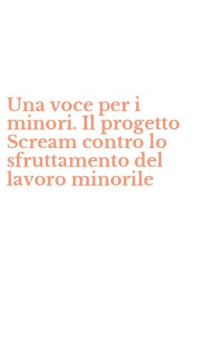 Una voce per i minori. Il progetto Scream contro lo sfruttamento del lavoro minorile