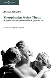 Theophania: Moira Th&egrave;on. Il signor altro-psychomedia in quattro atti