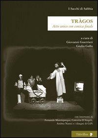 Tr&agrave;gos. Atto unico con comica finale
